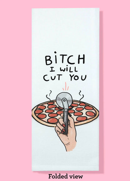 Bitch I Will Cut You - Pizza Dishtowel Bad Grandma Designs