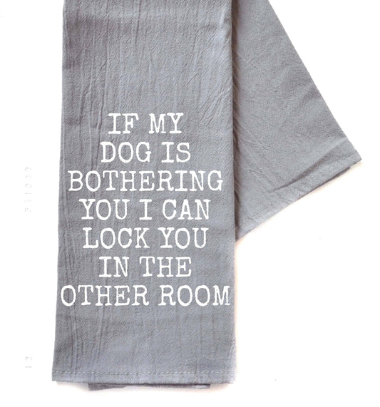 If My Dog Is Bothering You Gray Funny Tea Towels 2025